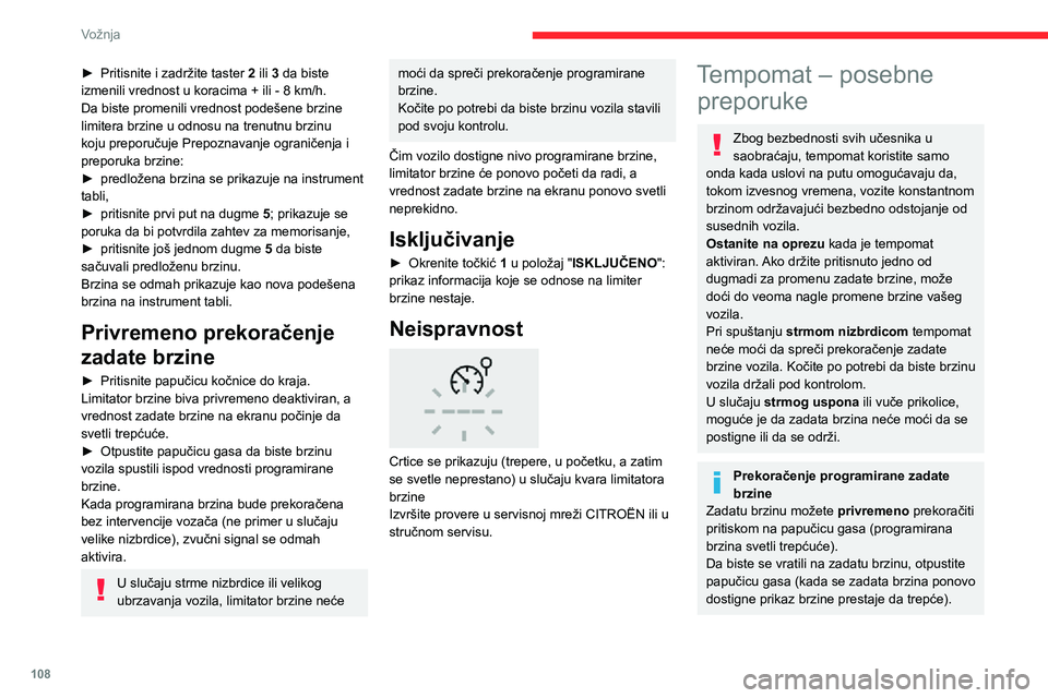 CITROEN C3 AIRCROSS 2021 Priručnik (in Serbian) 108
Vožnja
► Pritisnite i zadržite taster 2 ili 3 da biste
izmenili vrednost u koracima + ili - 8 km/h.
Da biste promenili vrednost podešene brzine
limitera brzine u odnosu na trenutnu brzinu
CITROEN C3 AIRCROSS 2021 Priručnik (in Serbian) 108
Vožnja
► Pritisnite i zadržite taster 2 ili 3 da biste
izmenili vrednost u koracima + ili - 8 km/h.
Da biste promenili vrednost podešene brzine
limitera brzine u odnosu na trenutnu brzinu