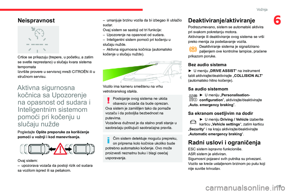 CITROEN C3 AIRCROSS 2021 Priručnik (in Serbian) 111
Vožnja
6Neispravnost
Crtice se prikazuju (trepere, u početku, a zatim
se svetle neprestano) u slučaju kvara sistema
tempomata
Izvršite provere u servisnoj mreži CITROËN ili u
stručnom CITROEN C3 AIRCROSS 2021 Priručnik (in Serbian) 111
Vožnja
6Neispravnost
Crtice se prikazuju (trepere, u početku, a zatim
se svetle neprestano) u slučaju kvara sistema
tempomata
Izvršite provere u servisnoj mreži CITROËN ili u
stručnom