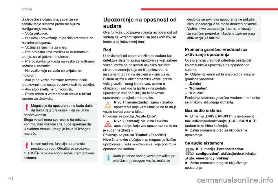CITROEN C3 AIRCROSS 2021 Priručnik (in Serbian) 11 2
Vožnja
U sledećim slučajevima, savetuje se
deaktiviranje sistema preko menija za
konfiguraciju vozila:
– Vuča prikolice.– U slučaju prevoženja dugačkih predmeta na krovnim polugama. CITROEN C3 AIRCROSS 2021 Priručnik (in Serbian) 11 2
Vožnja
U sledećim slučajevima, savetuje se
deaktiviranje sistema preko menija za
konfiguraciju vozila:
– Vuča prikolice.– U slučaju prevoženja dugačkih predmeta na krovnim polugama.