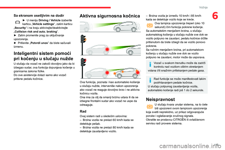 CITROEN C3 AIRCROSS 2021 Priručnik (in Serbian) 11 3
Vožnja
6Sa ekranom osetljivim na dodir
► U meniju Driving / Vehicle izaberite
karticu „Vehicle settings“, zatim karticu
„Security“ i na kraju aktivirajte/deaktivirajte
„Collision CITROEN C3 AIRCROSS 2021 Priručnik (in Serbian) 11 3
Vožnja
6Sa ekranom osetljivim na dodir
► U meniju Driving / Vehicle izaberite
karticu „Vehicle settings“, zatim karticu
„Security“ i na kraju aktivirajte/deaktivirajte
„Collision