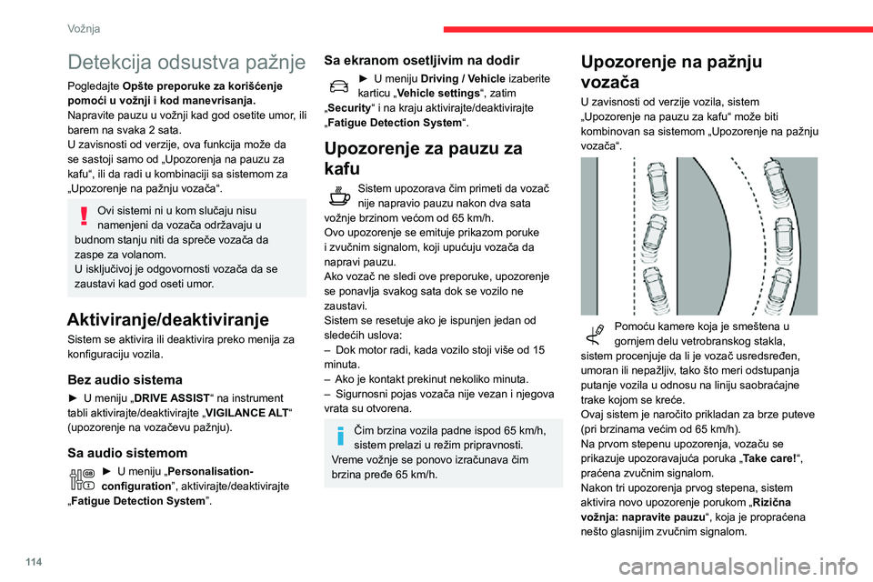 CITROEN C3 AIRCROSS 2021  Priručnik (in Serbian) 11 4
Vožnja
Detekcija odsustva pažnje
Pogledajte Opšte preporuke za korišćenje 
pomoći u vožnji i kod manevrisanja.
Napravite pauzu u vožnji kad god osetite umor, ili 
barem na svaka 2 sata.
U