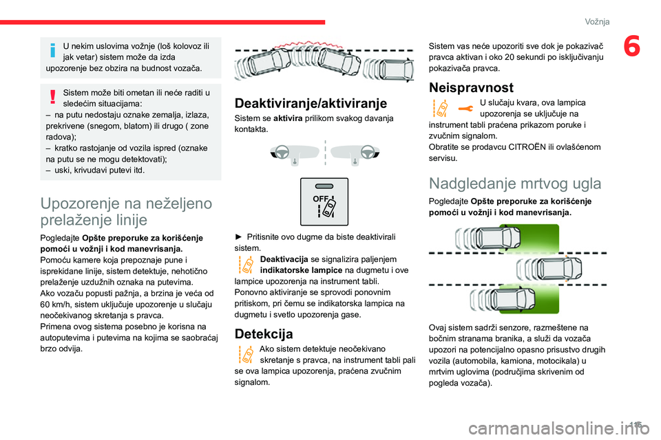 CITROEN C3 AIRCROSS 2021 Priručnik (in Serbian) 11 5
Vožnja
6U nekim uslovima vožnje (loš kolovoz ili
jak vetar) sistem može da izda
upozorenje bez obzira na budnost vozača.
Sistem može biti ometan ili neće raditi u
sledećim situacijama: CITROEN C3 AIRCROSS 2021 Priručnik (in Serbian) 11 5
Vožnja
6U nekim uslovima vožnje (loš kolovoz ili
jak vetar) sistem može da izda
upozorenje bez obzira na budnost vozača.
Sistem može biti ometan ili neće raditi u
sledećim situacijama: