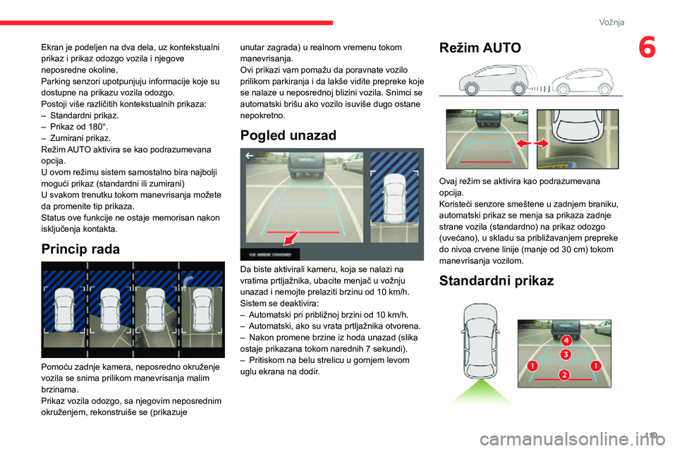 CITROEN C3 AIRCROSS 2021 Priručnik (in Serbian) 11 9
Vožnja
6Ekran je podeljen na dva dela, uz kontekstualni
prikaz i prikaz odozgo vozila i njegove
neposredne okoline.
Parking senzori upotpunjuju informacije koje su
dostupne na prikazu vozila CITROEN C3 AIRCROSS 2021 Priručnik (in Serbian) 11 9
Vožnja
6Ekran je podeljen na dva dela, uz kontekstualni
prikaz i prikaz odozgo vozila i njegove
neposredne okoline.
Parking senzori upotpunjuju informacije koje su
dostupne na prikazu vozila