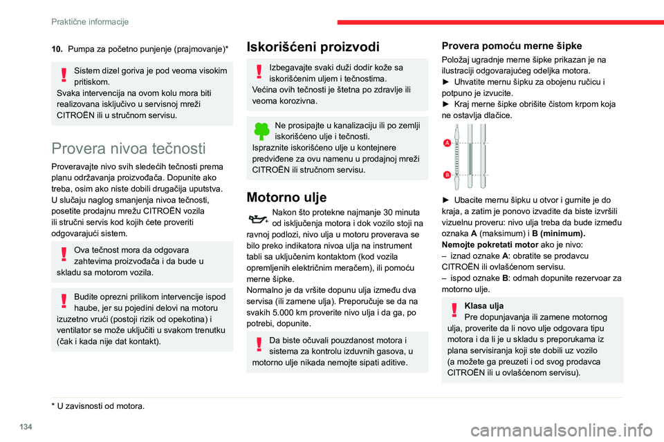 CITROEN C3 AIRCROSS 2021 Priručnik (in Serbian) 134
Praktične informacije
10.Pumpa za početno punjenje (prajmovanje) *
Sistem dizel goriva je pod veoma visokim
pritiskom.
Svaka intervencija na ovom kolu mora biti
realizovana isključivo u servi CITROEN C3 AIRCROSS 2021 Priručnik (in Serbian) 134
Praktične informacije
10.Pumpa za početno punjenje (prajmovanje) *
Sistem dizel goriva je pod veoma visokim
pritiskom.
Svaka intervencija na ovom kolu mora biti
realizovana isključivo u servi