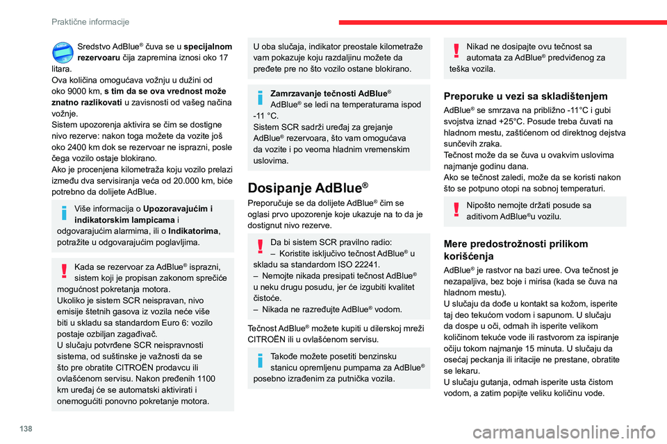 CITROEN C3 AIRCROSS 2021 Priručnik (in Serbian) 138
Praktične informacije
Sredstvo AdBlue® čuva se u specijalnom
rezervoaru čija zapremina iznosi oko 17
litara.
Ova količina omogućava vožnju u dužini od
oko 9000 km, s tim da se ova vre CITROEN C3 AIRCROSS 2021 Priručnik (in Serbian) 138
Praktične informacije
Sredstvo AdBlue® čuva se u specijalnom
rezervoaru čija zapremina iznosi oko 17
litara.
Ova količina omogućava vožnju u dužini od
oko 9000 km, s tim da se ova vre