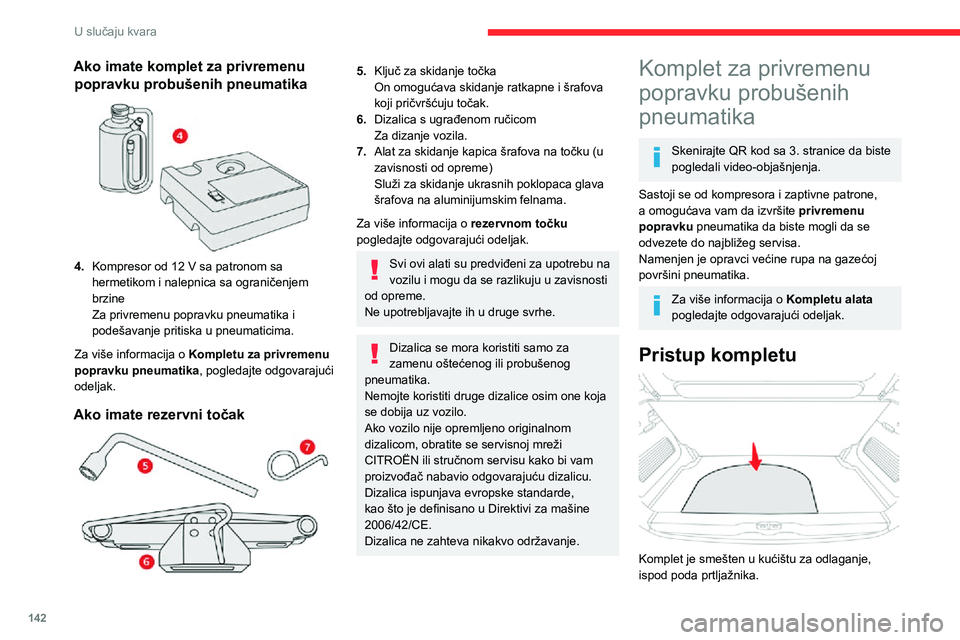 CITROEN C3 AIRCROSS 2021 Priručnik (in Serbian) 142
U slučaju kvara
Postupak popravke
Ne odstranjujte strana tela (npr. ekser,
zavrtanj, itd.) koja su probušila
pneumatik.
► Parkirajte vozilo tako da ne blokirate saobraćaj i povucite parki CITROEN C3 AIRCROSS 2021 Priručnik (in Serbian) 142
U slučaju kvara
Postupak popravke
Ne odstranjujte strana tela (npr. ekser,
zavrtanj, itd.) koja su probušila
pneumatik.
► Parkirajte vozilo tako da ne blokirate saobraćaj i povucite parki