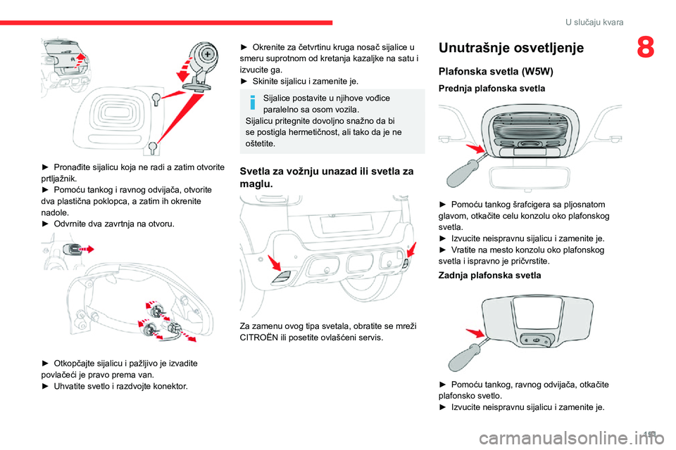 CITROEN C3 AIRCROSS 2021 Priručnik (in Serbian) 151
U slučaju kvara
8
► Pronađite sijalicu koja ne radi a zatim otvorite prtljažnik.► Pomoću tankog i ravnog odvijača, otvorite dva plastična poklopca, a zatim ih okrenite
nadole.
► Odv CITROEN C3 AIRCROSS 2021 Priručnik (in Serbian) 151
U slučaju kvara
8
► Pronađite sijalicu koja ne radi a zatim otvorite prtljažnik.► Pomoću tankog i ravnog odvijača, otvorite dva plastična poklopca, a zatim ih okrenite
nadole.
► Odv