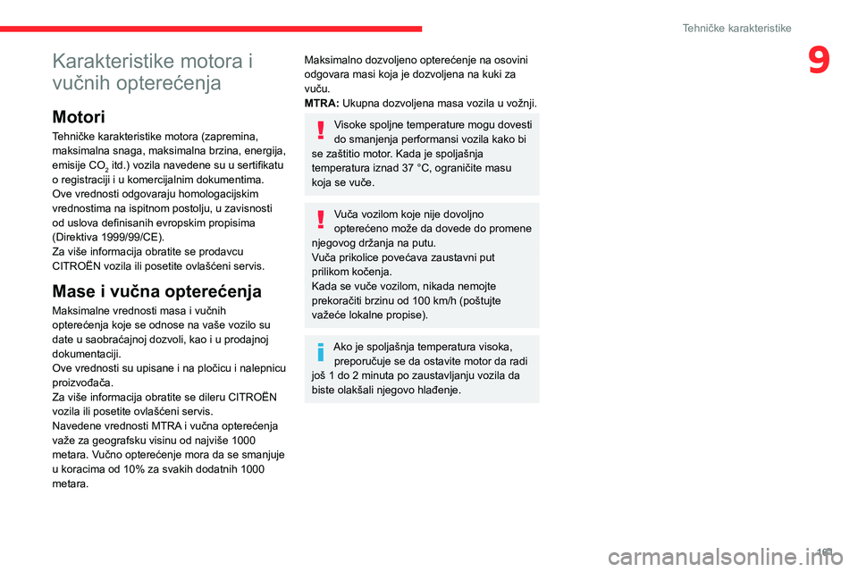 CITROEN C3 AIRCROSS 2021  Priručnik (in Serbian) 161
Tehničke karakteristike
9Karakteristike motora i 
vučnih opterećenja
Motori
Tehničke karakteristike motora (zapremina, 
maksimalna snaga, maksimalna brzina, energija, 
emisije CO
2 itd.) vozil