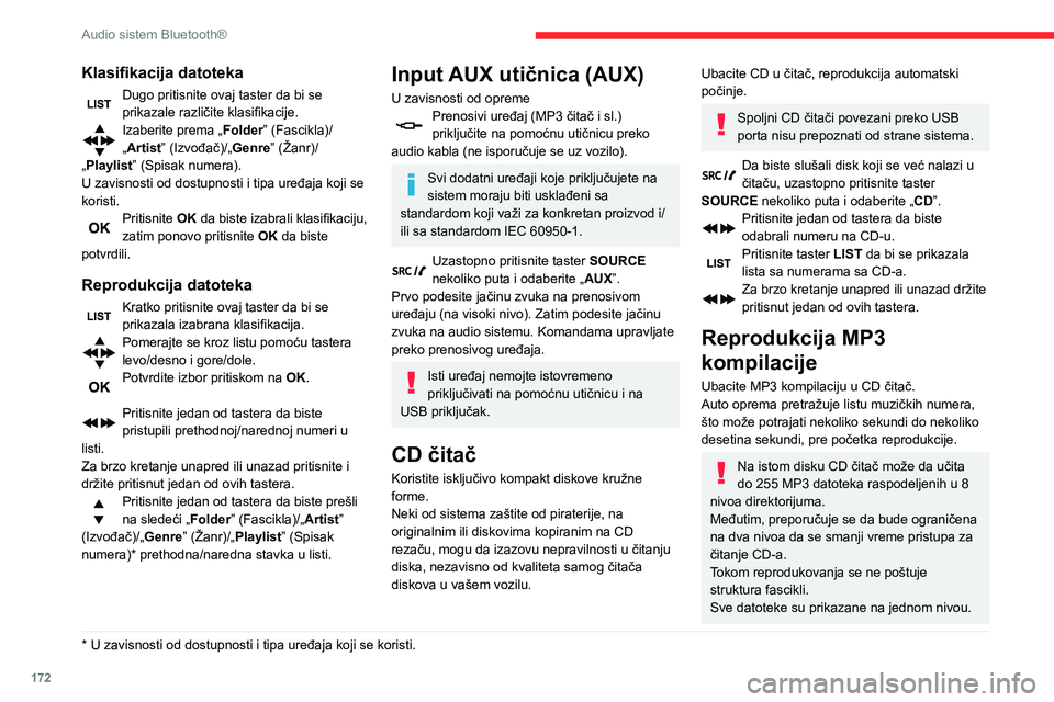 CITROEN C3 AIRCROSS 2021  Priručnik (in Serbian) 172
Audio sistem Bluetooth®
Da biste slušali disk koji se već nalazi u čitaču, uzastopno pritisnite taster 
SOURCE nekoliko puta i odaberite „ CD”.
Pritisnite jedan od tastera da biste 
odabr