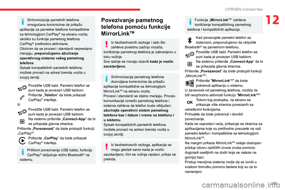 CITROEN C3 AIRCROSS 2021  Priručnik (in Serbian) 203
CITROËN Connect Nav
12Sinhronizacija pametnih telefona 
omogućava korisnicima da prikažu 
aplikacije za pametne telefone kompatibilne 
sa tehnologijom CarPlay
® na ekranu vozila, 
ukoliko su f