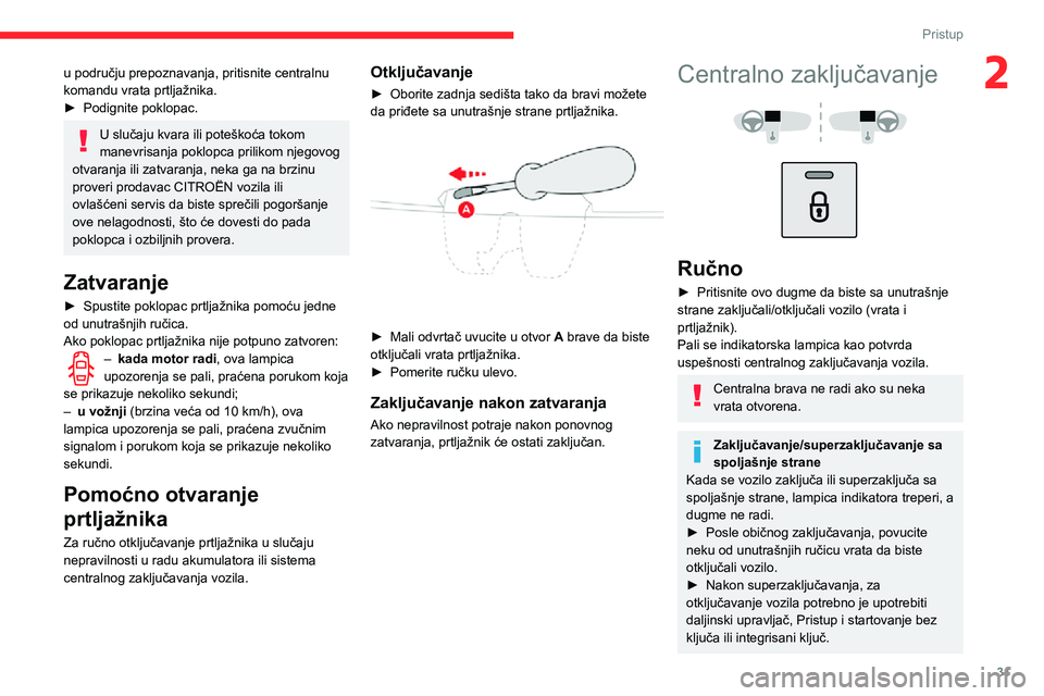 CITROEN C3 AIRCROSS 2021 Priručnik (in Serbian) 31
Pristup
2u području prepoznavanja, pritisnite centralnu
komandu vrata prtljažnika.
► Podignite poklopac.
U slučaju kvara ili poteškoća tokom
manevrisanja poklopca prilikom njegovog
otvara CITROEN C3 AIRCROSS 2021 Priručnik (in Serbian) 31
Pristup
2u području prepoznavanja, pritisnite centralnu
komandu vrata prtljažnika.
► Podignite poklopac.
U slučaju kvara ili poteškoća tokom
manevrisanja poklopca prilikom njegovog
otvara