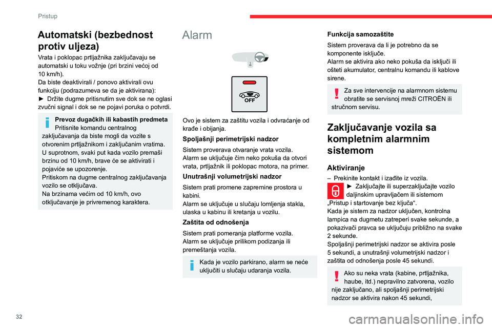 CITROEN C3 AIRCROSS 2021 Priručnik (in Serbian) 32
Pristup
istovremeno sa unutrašnjim volumetrijskim nadzorom i zaštitom od odnošenja.
Deaktivacija
► Pritisnite dugme za otključavanje na daljinskom upravljaču.
ili
► Otključajte vozilo po CITROEN C3 AIRCROSS 2021 Priručnik (in Serbian) 32
Pristup
istovremeno sa unutrašnjim volumetrijskim nadzorom i zaštitom od odnošenja.
Deaktivacija
► Pritisnite dugme za otključavanje na daljinskom upravljaču.
ili
► Otključajte vozilo po