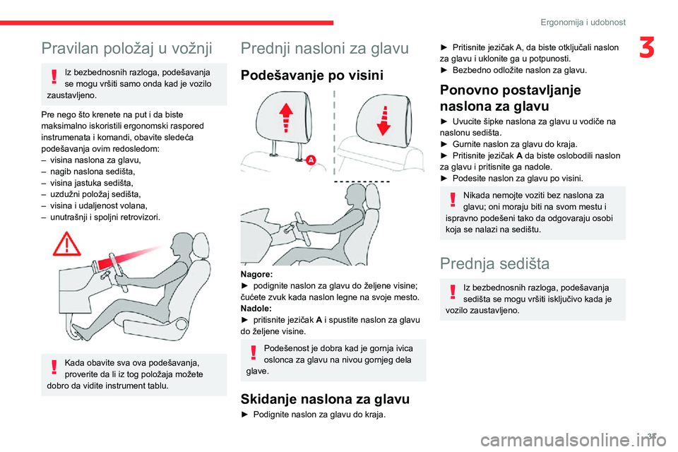 CITROEN C3 AIRCROSS 2021 Priručnik (in Serbian) 37
Ergonomija i udobnost
3Pravilan položaj u vožnji
Iz bezbednosnih razloga, podešavanja
se mogu vršiti samo onda kad je vozilo
zaustavljeno.
Pre nego što krenete na put i da biste
maksimalno CITROEN C3 AIRCROSS 2021 Priručnik (in Serbian) 37
Ergonomija i udobnost
3Pravilan položaj u vožnji
Iz bezbednosnih razloga, podešavanja
se mogu vršiti samo onda kad je vozilo
zaustavljeno.
Pre nego što krenete na put i da biste
maksimalno