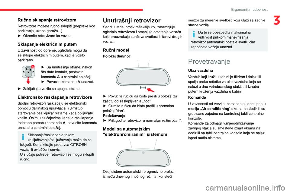CITROEN C3 AIRCROSS 2021  Priručnik (in Serbian) 43
Ergonomija i udobnost
3Ručno sklapanje retrovizora
Retrovizore možete ručno sklopiti (prepreke kod 
parkiranja, uzana garaža...)
► Okrenite retrovizore ka vozilu. 
Sklapanje električnim pute