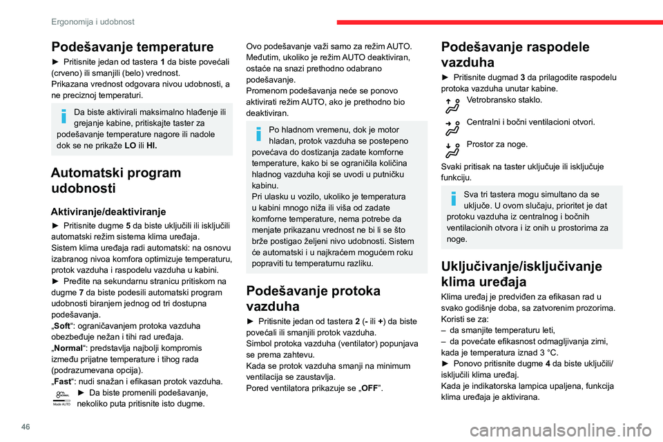 CITROEN C3 AIRCROSS 2021  Priručnik (in Serbian) 46
Ergonomija i udobnost
Klima uređaj ne može da radi ako je protok vazduha podešen na OFF.
Funkcija ventilacije kada je 
kontakt dat
Kada je dat kontakt, možete koristiti ventilacioni 
sistem za 