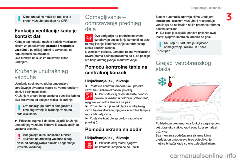CITROEN C3 AIRCROSS 2021  Priručnik (in Serbian) 47
Ergonomija i udobnost
3Klima uređaj ne može da radi ako je 
protok vazduha podešen na OFF.
Funkcija ventilacije kada je 
kontakt dat
Kada je dat kontakt, možete koristiti ventilacioni 
sistem z