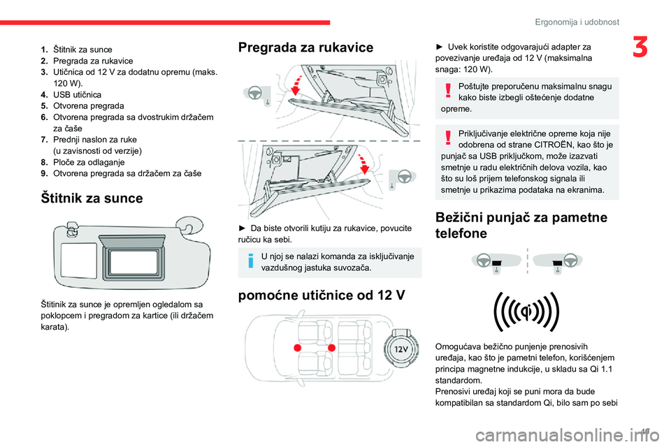 CITROEN C3 AIRCROSS 2021  Priručnik (in Serbian) 49
Ergonomija i udobnost
31.Štitnik za sunce
2. Pregrada za rukavice
3. Utičnica od 12 V za dodatnu opremu (maks. 
120 W).
4. USB utičnica
5. Otvorena pregrada
6. Otvorena pregrada sa dvostrukim dr