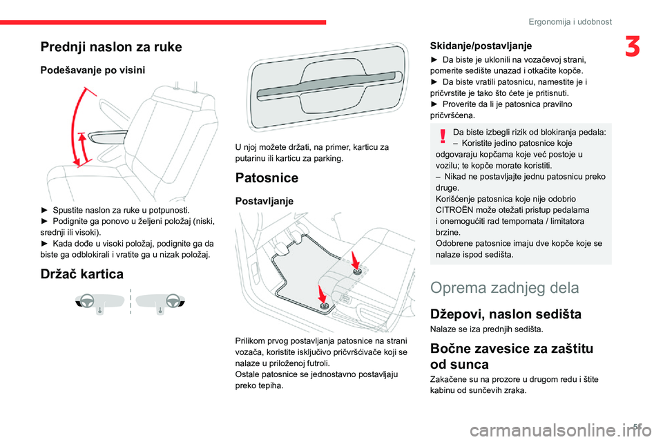 CITROEN C3 AIRCROSS 2021  Priručnik (in Serbian) 51
Ergonomija i udobnost
3Prednji naslon za ruke
Podešavanje po visini 
 
► Spustite naslon za ruke u potpunosti.► Podignite ga ponovo u željeni položaj (niski, srednji ili visoki).► Kada do