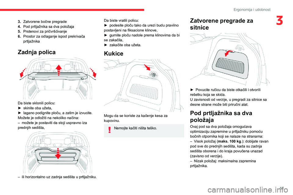 CITROEN C3 AIRCROSS 2021  Priručnik (in Serbian) 53
Ergonomija i udobnost
33.Zatvorene bočne pregrade
4. Pod prtljažnika sa dva položaja
5. Prstenovi za pričvršćivanje
6. Prostor za odlaganje ispod prekrivača 
prtljažnika
Zadnja polica 
 
Da