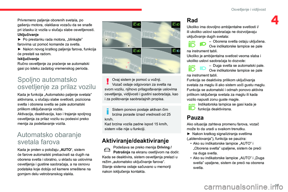 CITROEN C3 AIRCROSS 2021 Priručnik (in Serbian) 59
Osvetljenje i vidljivost
4Privremeno paljenje oborenih svetala, po
gašenju motora, olakšava vozaču da se snađe
pri izlasku iz vozila u slučaju slabe osvetljenosti.
Uključivanje
► Po prest CITROEN C3 AIRCROSS 2021 Priručnik (in Serbian) 59
Osvetljenje i vidljivost
4Privremeno paljenje oborenih svetala, po
gašenju motora, olakšava vozaču da se snađe
pri izlasku iz vozila u slučaju slabe osvetljenosti.
Uključivanje
► Po prest