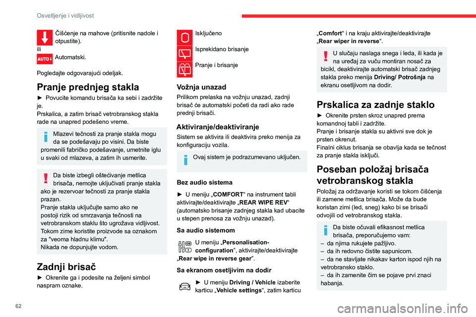 CITROEN C3 AIRCROSS 2021 Priručnik (in Serbian) 62
Osvetljenje i vidljivost
Čišćenje na mahove (pritisnite nadole i
otpustite).
ili
Automatski.
Pogledajte odgovarajući odeljak.
Pranje prednjeg stakla
► Povucite komandu brisača ka sebi i za CITROEN C3 AIRCROSS 2021 Priručnik (in Serbian) 62
Osvetljenje i vidljivost
Čišćenje na mahove (pritisnite nadole i
otpustite).
ili
Automatski.
Pogledajte odgovarajući odeljak.
Pranje prednjeg stakla
► Povucite komandu brisača ka sebi i za