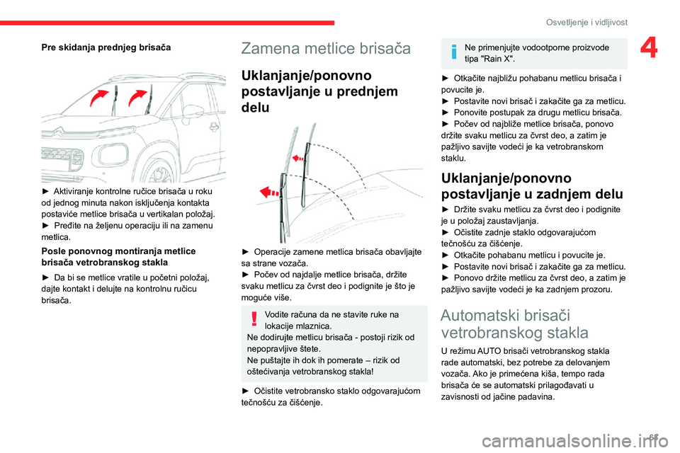 CITROEN C3 AIRCROSS 2021 Priručnik (in Serbian) 63
Osvetljenje i vidljivost
4Pre skidanja prednjeg brisača
► Aktiviranje kontrolne ručice brisača u roku od jednog minuta nakon isključenja kontakta
postaviće metlice brisača u vertikalan CITROEN C3 AIRCROSS 2021 Priručnik (in Serbian) 63
Osvetljenje i vidljivost
4Pre skidanja prednjeg brisača
► Aktiviranje kontrolne ručice brisača u roku od jednog minuta nakon isključenja kontakta
postaviće metlice brisača u vertikalan