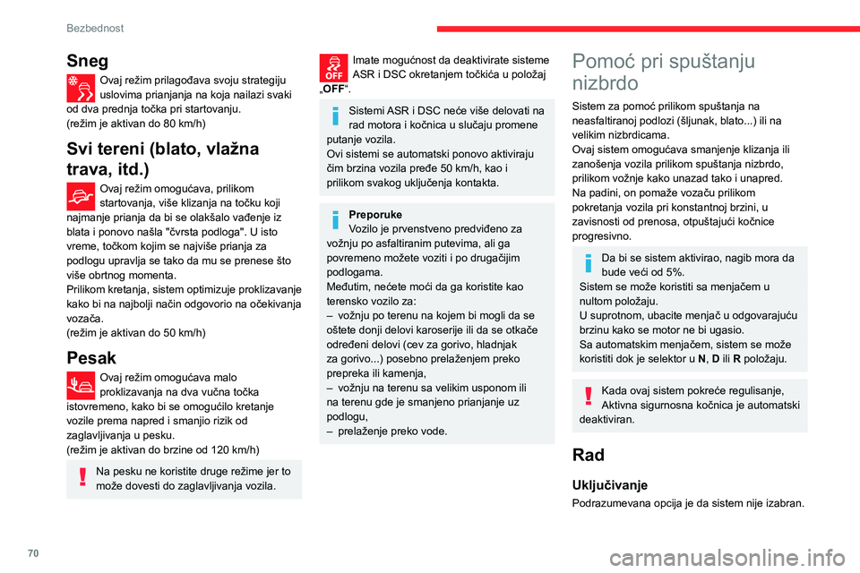 CITROEN C3 AIRCROSS 2021 Priručnik (in Serbian) 70
Bezbednost
Sneg
Ovaj režim prilagođava svoju strategiju uslovima prianjanja na koja nailazi svaki
od dva prednja točka pri startovanju.
(režim je aktivan do 80 km/h)
Svi tereni (blato, vlažna CITROEN C3 AIRCROSS 2021 Priručnik (in Serbian) 70
Bezbednost
Sneg
Ovaj režim prilagođava svoju strategiju uslovima prianjanja na koja nailazi svaki
od dva prednja točka pri startovanju.
(režim je aktivan do 80 km/h)
Svi tereni (blato, vlažna
