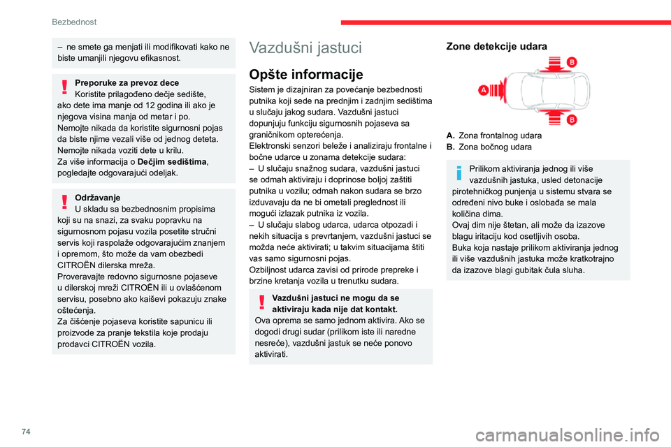 CITROEN C3 AIRCROSS 2021  Priručnik (in Serbian) 74
Bezbednost
Prednji vazdušni jastuci 
 
Ovaj sistem štiti vozača i suvozača u slučaju 
ozbiljnog čeonog udara kako bi se smanjio rizik 
od povreda glave i grudnog koša.
Za vozača, smešten j