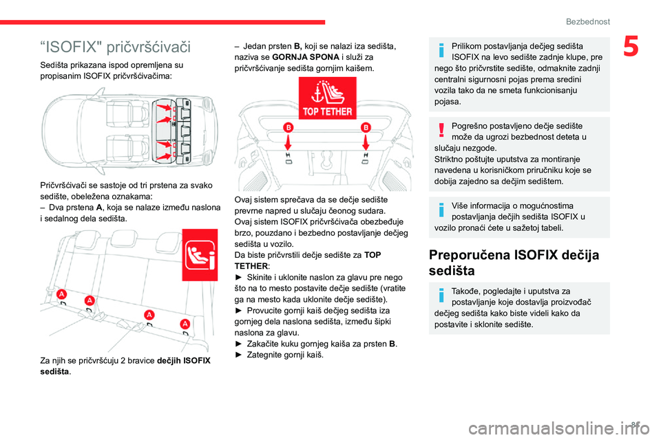 CITROEN C3 AIRCROSS 2021  Priručnik (in Serbian) 81
Bezbednost
5“ISOFIX" pričvršćivači
Sedišta prikazana ispod opremljena su 
propisanim ISOFIX pričvršćivačima:
 
 
Pričvršćivači se sastoje od tri prstena za svako 
sedište, obele