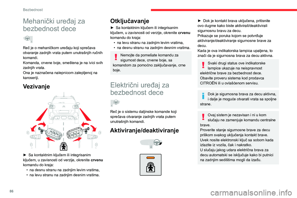 CITROEN C3 AIRCROSS 2021  Priručnik (in Serbian) 86
Bezbednost
Svako drugo stanje ove lampice ukazuje na neispravnost električnih uređaja za 
bezbednost dece.
Proverite kod dilera CITROËN vozila ili 
posetite ovlašćeni servis.
Ovaj sistem je ne