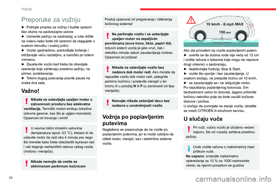 CITROEN C3 AIRCROSS 2021  Priručnik (in Serbian) 88
Vožnja
Preporuke za vožnju
► Poštujte propise za vožnju i budite oprezni bez obzira na saobraćajne uslove.► Usmerite pažnju na saobraćaj, a ruke držite na volanu kako biste bili spremni