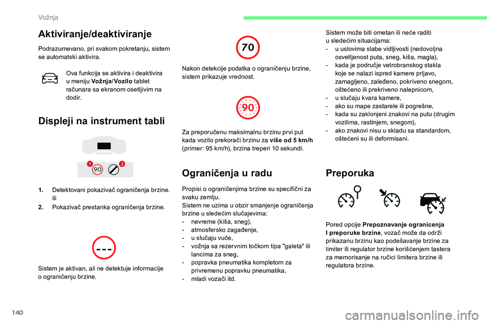CITROEN C5 AIRCROSS 2020  Priručnik (in Serbian) 140
Aktiviranje/deaktiviranje
Podrazumevano, pri svakom pokretanju, sistem 
se automatski aktivira.Ova funkcija se aktivira i
  deaktivira 
u
  meniju Vožnja /Voz ilo  tablet 
računara sa ekranom os