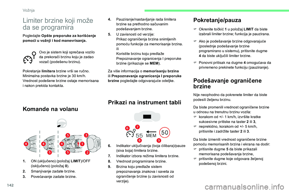 CITROEN C5 AIRCROSS 2020  Priručnik (in Serbian) 142
Limiter brzine koji može 
da se programira
Komande na volanu
Za više informacija o memorisanju brzina 
i li Prepoznavanje ogranicenja I preporuke 
brzine  pogledajte odgovarajuće odeljke.
Prika