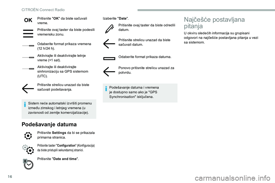 CITROEN C5 AIRCROSS 2020  Priručnik (in Serbian) 16
Pritisnite "OK" da biste sačuvali 
vreme.
Pritisnite ovaj taster da biste podesili 
vremensku zonu.
Odaberite format prikaza vremena 
(12
  h/24   h).
Aktivirajte ili deaktivirajte letnje 