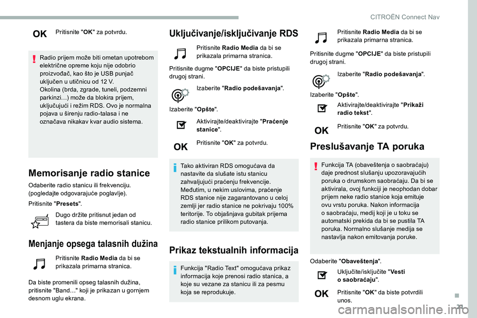 CITROEN C5 AIRCROSS 2020  Priručnik (in Serbian) 21
Pritisnite "OK" za potvrdu.
Radio prijem može biti ometan upotrebom 
električne opreme koju nije odobrio 
proizvođač, kao što je USB punjač 
uključen u
  utičnicu od 12   V.
Okolina