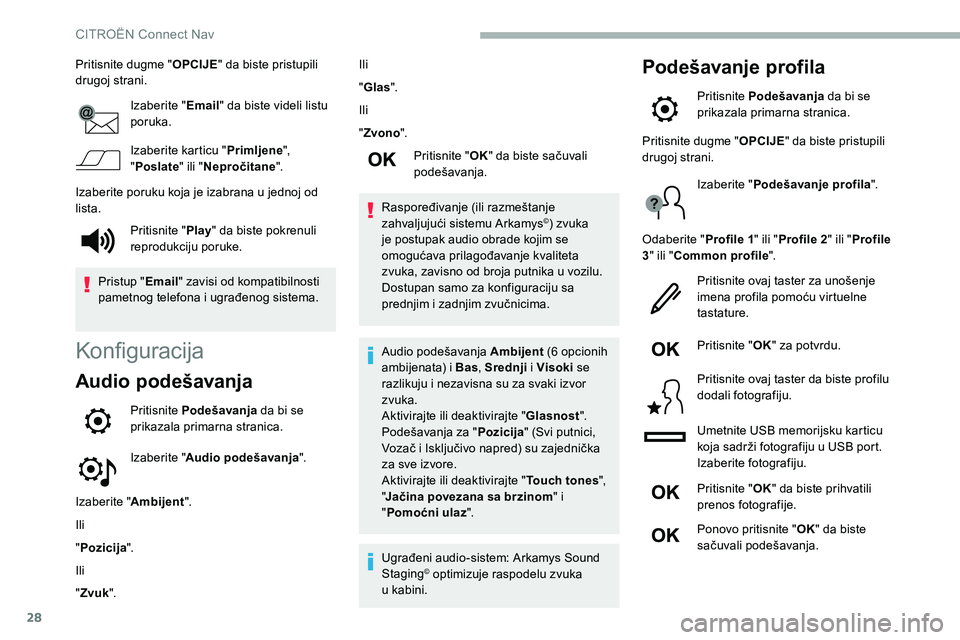 CITROEN C5 AIRCROSS 2020  Priručnik (in Serbian) 28
Pritisnite dugme "OPCIJE" da biste pristupili 
drugoj strani.
Izaberite " Email" da biste videli listu 
poruka.
Izaberite karticu " Primljene", 
" Poslate " ili "
