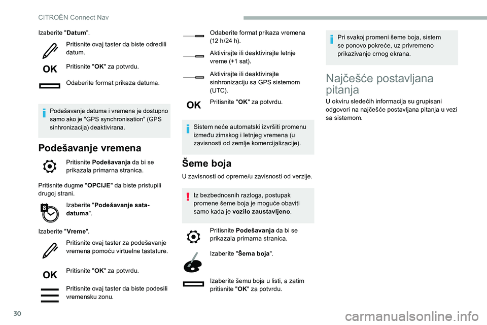 CITROEN C5 AIRCROSS 2020  Priručnik (in Serbian) 30
Izaberite "Datum".
Pritisnite ovaj taster da biste odredili 
datum.
Pritisnite " OK" za potvrdu.
Odaberite format prikaza datuma.
Podešavanje datuma i vremena je dostupno 
s amo ak