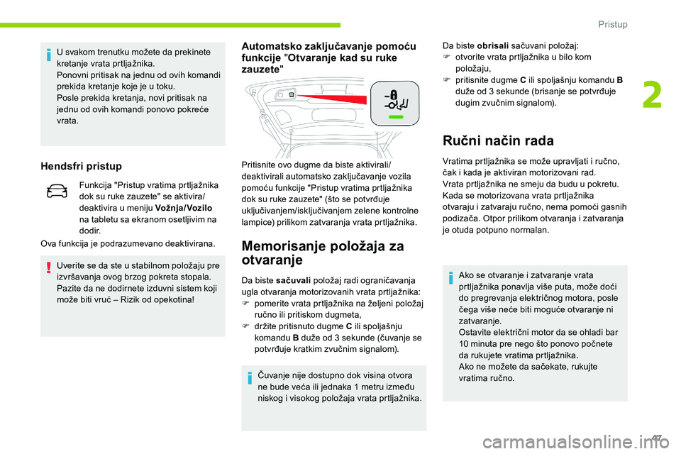 CITROEN C5 AIRCROSS 2020 Priručnik (in Serbian) 47
U svakom trenutku možete da prekinete
kretanje vrata prtljažnika.
Ponovni pritisak na jednu od ovih komandi
prekida kretanje koje je u toku.
Posle prekida kretanja, novi pritisak na
jednu od CITROEN C5 AIRCROSS 2020 Priručnik (in Serbian) 47
U svakom trenutku možete da prekinete
kretanje vrata prtljažnika.
Ponovni pritisak na jednu od ovih komandi
prekida kretanje koje je u toku.
Posle prekida kretanja, novi pritisak na
jednu od
