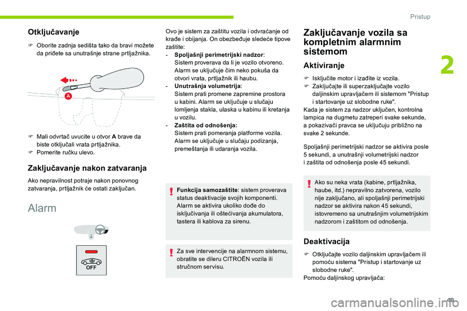 CITROEN C5 AIRCROSS 2020 Priručnik (in Serbian) 49
Otključavanje
F Oborite zadnja sedišta tako da bravi možete da priđete sa unutrašnje strane prtljažnika.
F
M
ali odvrtač uvucite u otvor A brave da
biste otključali vrata prtljažnika CITROEN C5 AIRCROSS 2020 Priručnik (in Serbian) 49
Otključavanje
F Oborite zadnja sedišta tako da bravi možete da priđete sa unutrašnje strane prtljažnika.
F
M
ali odvrtač uvucite u otvor A brave da
biste otključali vrata prtljažnika