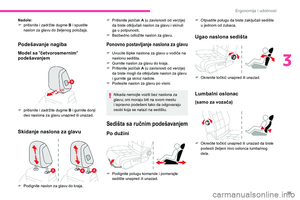 CITROEN C5 AIRCROSS 2020 Priručnik (in Serbian) 55
Podešavanje nagiba
Model sa "četvorosmernim "
podešavanjem
Nadole:
F
p ritisnite i zadržite dugme B i spustite
naslon za glavu do željenog položaja.
F
p
ritisnite i zadrž CITROEN C5 AIRCROSS 2020 Priručnik (in Serbian) 55
Podešavanje nagiba
Model sa "četvorosmernim "
podešavanjem
Nadole:
F
p ritisnite i zadržite dugme B i spustite
naslon za glavu do željenog položaja.
F
p
ritisnite i zadrž