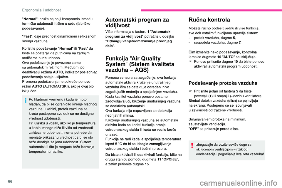 CITROEN C5 AIRCROSS 2020  Priručnik (in Serbian) 66
"Normal ": pruža najbolji kompromis između 
termičke udobnosti i   tišine u   radu (fabričko 
podešavanje).
" Fast ": daje prednost dinamičnom i
  efikasnom 
širenju vazduha