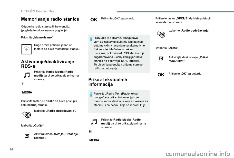 CITROEN C-ELYSÉE 2018 Priručnik (in Serbian) 24
Dugo držite pritisnut jedan od
tastera da biste memorisali stanicu.
Aktiviranje/deaktiviranje
RDS-a
ili Pritisnite
Radio Media (Radio
medij) da bi se prikazala primarna
stranica.
Pritisnite CITROEN C-ELYSÉE 2018 Priručnik (in Serbian) 24
Dugo držite pritisnut jedan od
tastera da biste memorisali stanicu.
Aktiviranje/deaktiviranje
RDS-a
ili Pritisnite
Radio Media (Radio
medij) da bi se prikazala primarna
stranica.
Pritisnite