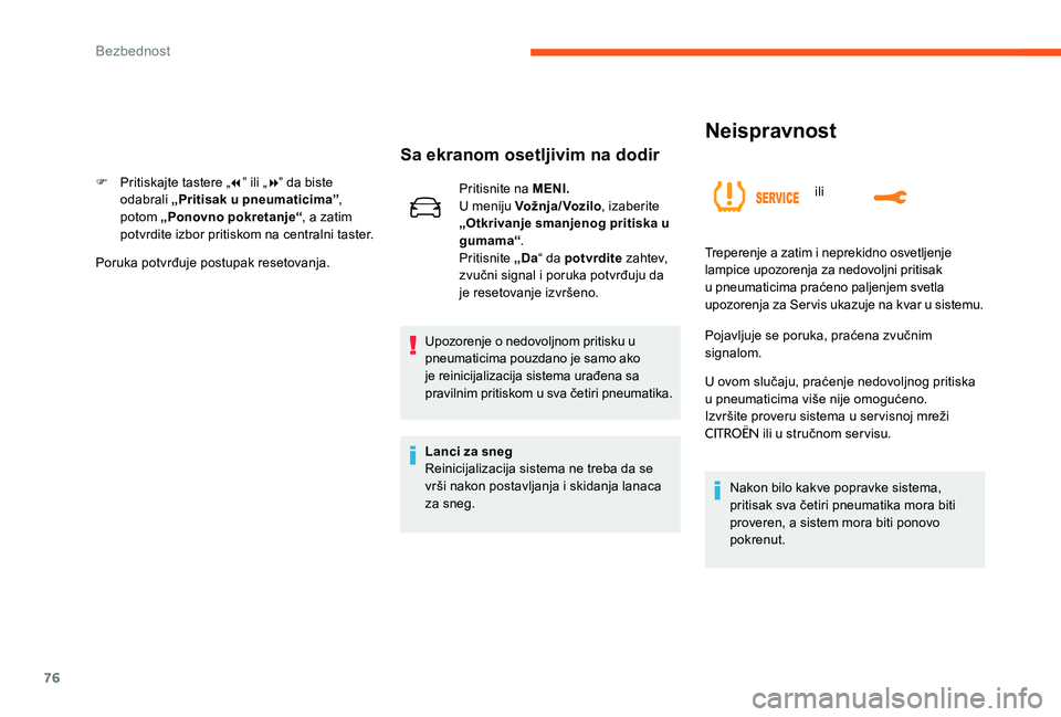 CITROEN C-ELYSÉE 2017 Priručnik (in Serbian) 76
Neispravnost
ili
Sa ekranom osetljivim na dodir
F Pritiskajte tastere „7” ili „ 8” da biste
odabrali „Pritisak u pneumaticima” ,
potom „Ponovno pokretanje“ , a zatim
potvrdite iz CITROEN C-ELYSÉE 2017 Priručnik (in Serbian) 76
Neispravnost
ili
Sa ekranom osetljivim na dodir
F Pritiskajte tastere „7” ili „ 8” da biste
odabrali „Pritisak u pneumaticima” ,
potom „Ponovno pokretanje“ , a zatim
potvrdite iz
