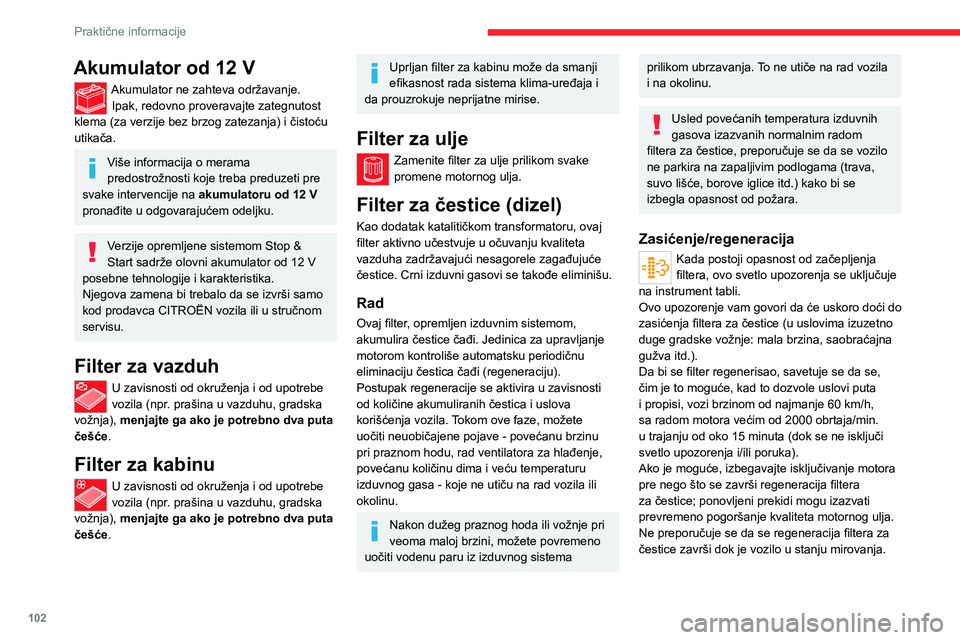 CITROEN JUMPER 2020  Priručnik (in Serbian) 102
Praktične informacije
Akumulator od 12 V
Akumulator ne zahteva održavanje.Ipak, redovno proveravajte zategnutost klema (za verzije bez brzog zatezanja) i čistoću utikača.
Više informacija o 