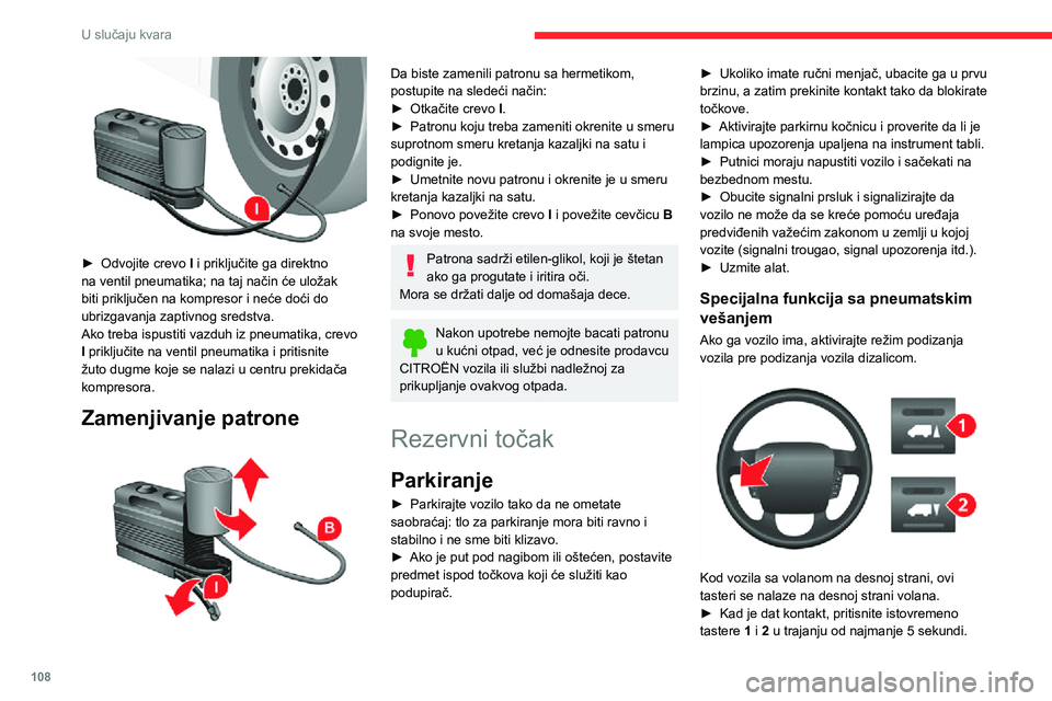 CITROEN JUMPER 2020  Priručnik (in Serbian) 108
U slučaju kvara
Indikatorske lampice se pale i svetle neprekidno.► Da biste izašli iz ovog režima, ponovo pritisnite istovremeno tastere 1 i 2 u trajanju 5 sekundi.Indikatorske lampice se gas