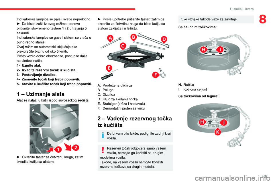 CITROEN JUMPER 2020  Priručnik (in Serbian) 109
U slučaju kvara
8Indikatorske lampice se pale i svetle neprekidno.► Da biste izašli iz ovog režima, ponovo pritisnite istovremeno tastere 1 i 2 u trajanju 5 sekundi.Indikatorske lampice se ga