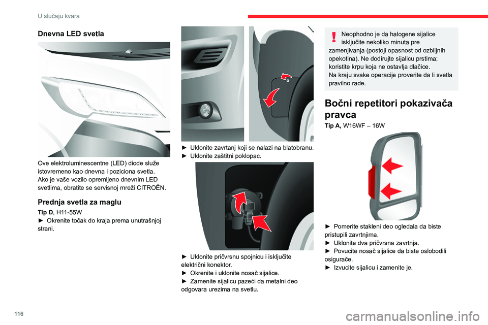 CITROEN JUMPER 2020  Priručnik (in Serbian) 11 6
U slučaju kvara
Levo i desno poziciono 
svetlo
Tip A, W5W – 5W 
 
► Ako postoje na vozilu (dimenzije L4), uklonite dva pričvrsna zavrtnja.►  Povucite nosač sijalice da biste oslobodili o