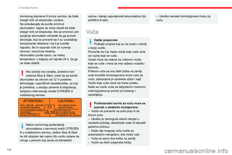 CITROEN JUMPER 2020  Priručnik (in Serbian) 126
U slučaju kvara
Vuča ovog vozila
Montažno-demontažni prsten za vuču nalazi se u kutiji sa alatom ispod suvozačkog sedišta.► Odvojite poklopac pomoću šrafcigera. 
 
► Zavrnite demonta