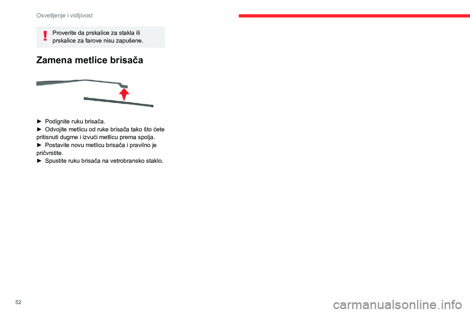 CITROEN JUMPER 2020  Priručnik (in Serbian) 52
Osvetljenje i vidljivost
Proverite da prskalice za stakla ili prskalice za farove nisu zapušene.
Zamena metlice brisača 
 
► Podignite ruku brisača.► Odvojite metlicu od ruke brisača tako 