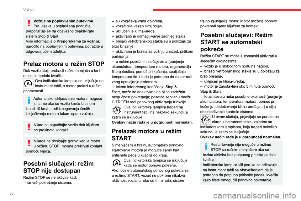 CITROEN JUMPER 2020  Priručnik (in Serbian) 72
Vožnja
Vožnja na poplavljenim putevimaPre ulaska u poplavljena područja preporučuje se da obavezno deaktivirate sistem Stop & Start.Više informacija o Preporukama za vožnju, naročito na popl